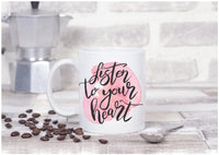 Listen to your heart Inspirational mug